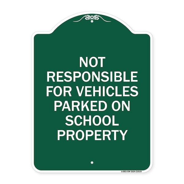 Signmission Not Responsible for Vehicles Parked on School Property, Green & White Alum, 18" x 24", GW-1824-23539 A-DES-GW-1824-23539 - main